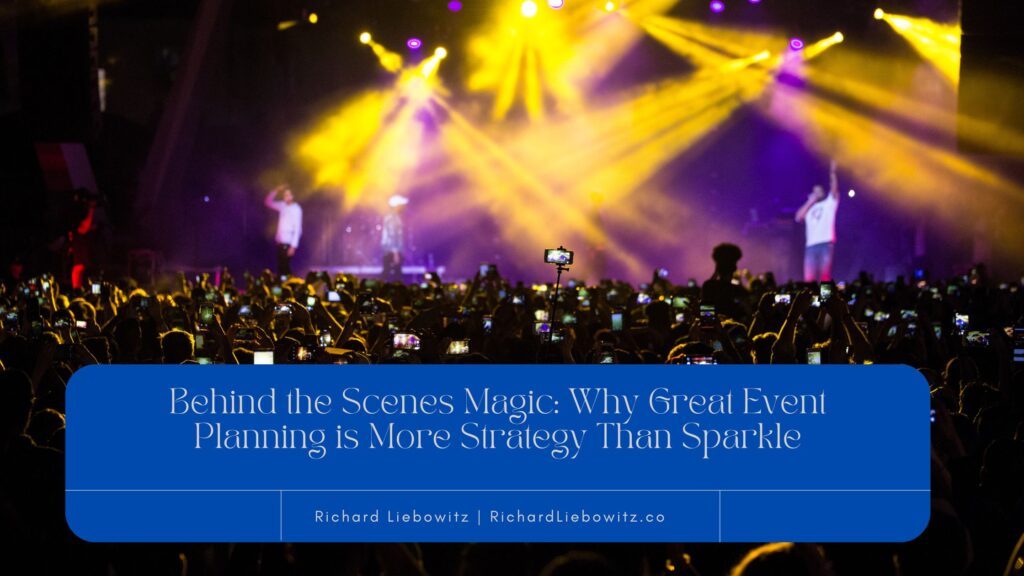 Behind The Scenes Magic: Why Great Event Planning Is More Strategy Than ...